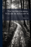 The Alpine Journal, Volume 10, issues 69-76 1147362270 Book Cover