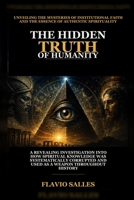 The Hidden Truth of Humanity: Unveiling the Mysteries of Institutional Faith and the Essence of Authentic Spirituality B0H3PYZKGY Book Cover