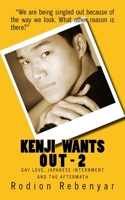 Kenji Wants Out - 2: Gay Love, Japanese Internment & the Aftermath 1466249692 Book Cover
