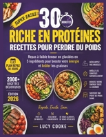30 minutes Riche en protéines Recettes pour perdre du poids: Repas à faible teneur en glucides en 5 ingrédients pour booster votre énergie et brûler les graisses (French Edition) B0H8KS7FPS Book Cover