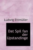 Dat Spil Fan Der Upstandinge: Gedichtet 1464 (1851) 0526111364 Book Cover