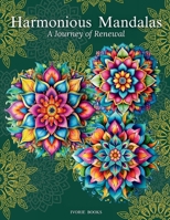 Harmonious Mandalas: a Journey of Renewal: A Collection of Intricate Designs for Relaxation and Creativity B0FCG28BLX Book Cover