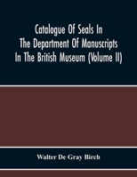 Catalogue Of Seals In The Department Of Manuscripts In The British Museum 9354219373 Book Cover