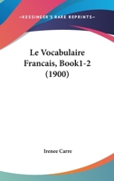 Le Vocabulaire Francais, Book1-2 (1900) 1166802442 Book Cover