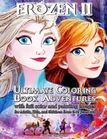 Frozen 2 - Ultimate Coloring Book Adventures with Full Color and Painting Images for Adults, Kids and Children from 2-12 years old.: Frozen 2 Ultimate Coloring Book Adventures. Exclusive Coloring Book 1700526820 Book Cover