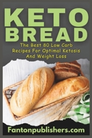 Keto Bread: The Best 80 Low Carb Recipes For Optimal Ketosis & Weight Loss 195173713X Book Cover