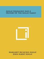 Ainlay Genealogy and a History of the Ainlay Family 1258185032 Book Cover