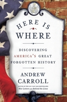 Here is Where: Discovering America's Great Forgotten History 0307463982 Book Cover