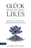 Glück braucht keine Likes: Dein Weg zu Selbstwert, Selbstliebe und Seelenfrieden - 111 Impulse über das, was wirklich zählt (German Edition) 3912523002 Book Cover