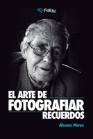 El Arte de Fotografiar Recuerdos: Los secretos de la fotograf�a profesional para cualquier persona 1709420383 Book Cover