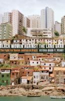 Black Women against the Land Grab: The Fight for Racial Justice in Brazil 0816683247 Book Cover