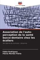 Association de l'auto-perception de la santé bucco-dentaire chez les écoliers 620729016X Book Cover