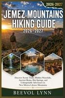Jemez Mountains Hiking Guide 2026-2027: Discover Scenic Trails, Hidden Waterfalls, Ancient Ruins, Hot Springs, and Unforgettable Adventures in New Mexico’s Jemez Mountains B0H6QN9P5V Book Cover
