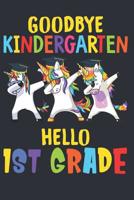 Goodbye Kindergarten Hello 1st Grade: 6x9'', 110 pages, Back To School Gift For Kids Boy Girl - Dabbing Unicorn Notebook 1081825499 Book Cover