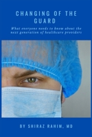 Changing of the Guard: What Everyone Needs to Know about the New Generation of Doctors and Nurses B0BMSTV5R6 Book Cover