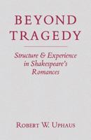 Beyond Tragedy: Structure and Experience in Shakespeare's Romances 081315507X Book Cover