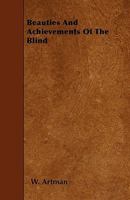 Beauties and Achievements of the Blind 1347524576 Book Cover