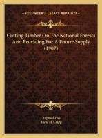 Cutting Timber On The National Forests And Providing For A Future Supply 1247594696 Book Cover
