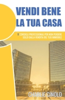 Vendi Bene La Tua Casa: 11 consigli professionali per non perdere soldi dalla vendita del tuo immobile 1091886911 Book Cover