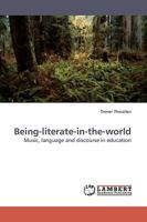 Being-literate-in-the-world: Music, language and discourse in education 3838308816 Book Cover