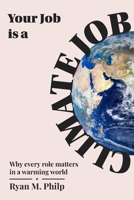 Your Job is a Climate Job: Why Every Role Matters in a Warming World 1067132708 Book Cover