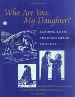 Who Are You, My Daughter?: Reading Ruth Through Image and Text 0664223745 Book Cover