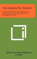 The Famous Dr. Stearns: Proceedings of the American Antiquarian Society V45, No. 2, October 16, 1935 1258184680 Book Cover