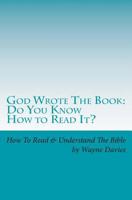 God Wrote the Book: Do You Know How to Read It?: How to Read and Understand the Bible - One Book at a Time 1499668414 Book Cover