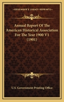Annual Report Of The American Historical Association For The Year 1900 V1 0548766932 Book Cover