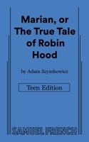 Marian, or The True Tale of Robin Hood: Teen Edition 0573709505 Book Cover