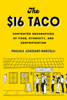 The $16 Taco: Contested Geographies of Food, Ethnicity, and Gentrification 029574927X Book Cover