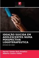 IDEAÇÃO SUICIDA EM ADOLESCENTES NUMA PERSPECTIVA LOGOTERAPEUTICA: ESTUDO DE CASO 6203667188 Book Cover