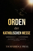 Orden der katholischen Messe: Ein vollständiger Leitfaden zur katholischen Eucharistiefeier für Anfänger, Konvertiten und Englischlernende (German Edition) B0GF1TK8JX Book Cover