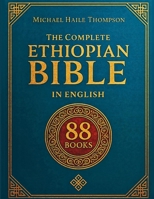 The Complete ETHIOPIAN BIBLE in English: Groundbreaking Translation and Critical Commentary Including Apocrypha, Enoch, Jubilees, and Other Rare Texts 3692969651 Book Cover
