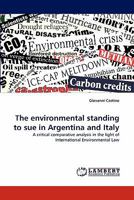 The environmental standing to sue in Argentina and Italy: A critical comparative analysis in the light of International Environmental Law 3844305815 Book Cover