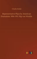 Representative Plays by American Dramatists: 1856-1911: Rip van Winkle 3752320125 Book Cover