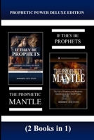 Prophetic Power Deluxe Edition (2 Books in 1): If They Be Prophets & the Prophetic Mantle 1601413483 Book Cover