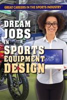 Dream Jobs in Sports Equipment Design 1538381400 Book Cover