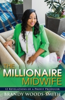 The Millionaire Midwife : 12 Revelations of a Profit Producer 1732920907 Book Cover