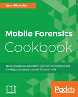 Mobile Forensics Cookbook: Data acquisition, extraction, recovery techniques, and investigations using modern forensic tools 1785282050 Book Cover