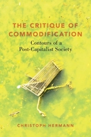 The Critique of Commodification: Contours of a Post-Capitalist Society 0197576761 Book Cover