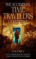 The Accidental Time Travelers Collective: Volume One 1734831596 Book Cover