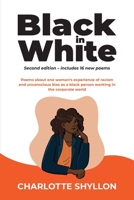 Black in White: Poems about one woman's experiences of racism and unconscious bias as a black person working in the corporate world 1787920224 Book Cover