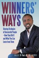 Winners' Ways: Sharing Strategies of Successful People-How They Did It and What You Can Learn from Them 197361314X Book Cover