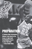 PREPARATION: 8 Timeless High Performance Mindset Tools Used By The Greats To Help Youth Basketballers Prepare To Play Their Best — Every Single Game B0DTFV19K1 Book Cover