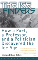 The Ice Finders: How a Poet, a Professor, and a Politician Discovered the Ice Age 1582431019 Book Cover