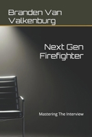 Next Gen Firefighter: Mastering The Interview B0DSGFC541 Book Cover