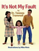 It's Not My Fault 0578488116 Book Cover