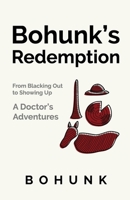 Bohunk's Redemption : From Blacking Out to Showing up: a Doctor's Adventures 1733856013 Book Cover