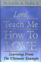 Lord, Teach Me How to Love: Learning from the Ultimate Example 1577942957 Book Cover